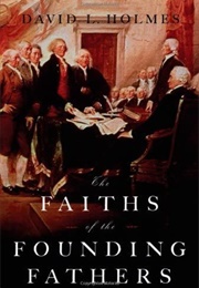 The Faiths of the Founding Fathers (David L Holmes)