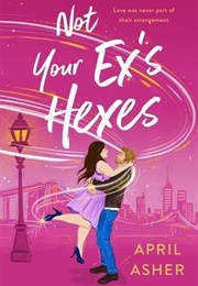 Not Your Ex&#39;s Hexes (April Asher)