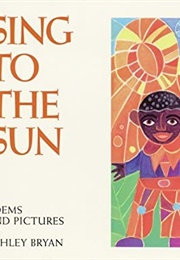 Sing to the Sun (Ashley Bryan)