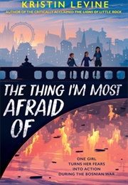 The Thing I&#39;m Most Afraid of (Kristin Levine)