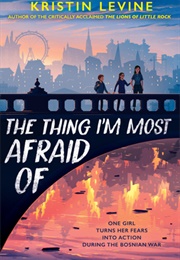 The Thing I'm Most Afraid of (Kristin Levine)