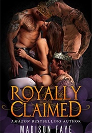 Royally Claimed (Madison Faye)