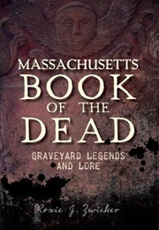 Massachusetts Book of the Dead:: Graveyard Legends and Lore (Roxie Zwicker)