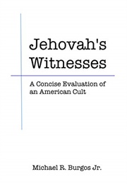 Jehovah's Witnesses: A Concise Evaluation of an American Cult (Michael R. Burgos, Jr.)
