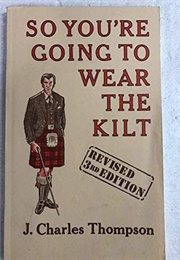 So You're Going to Wear the Kilt (Thompson J. Charles)
