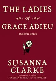 The Ladies of Grace Adieu (Susanna Clarke)