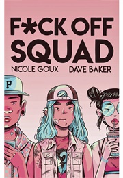 Fuck off Squad (Nicole Goux)