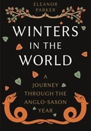 Winters in the World: A Journey Through the Anglo-Saxon Year (Eleanor Parker)
