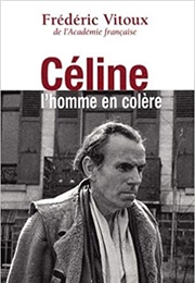 Céline, L'homme En Colère (Frédéric Vitoux)