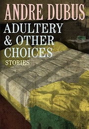 Adultery & Other Choices (Andre Dubus)