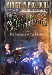 Ministry Protocol: Thrilling Tales of the Ministry of Peculiar Occurrences (Philippa Ballantine)