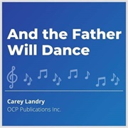 And the Father Will Dance - Carey Landry