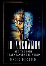 Tutankhamun and the Tomb That Changed the World (Bob Brier)