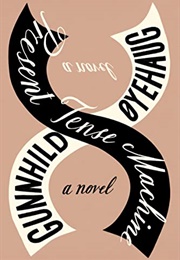 Present Tense Machine: A Novel (Gunnhild Oyehaug)