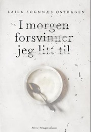 I Morgen Forsvinner Jeg Litt Til (Laila Sognnæs Østhagen)