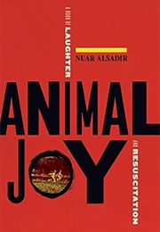 Animal Joy: A Book of Laughter and Resuscitation (Nuar Alsadir)