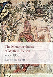 The Metamorphoses of Myth in Fiction Since 1960 (Kathryn Hume)