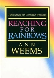 Reaching for Rainbows (Ann Weems)