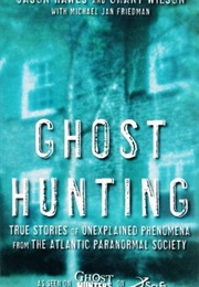 Ghost Hunting: True Stories of Unexplained Phenomena From the Atlantic Paranormal Society (Jason Hawes)
