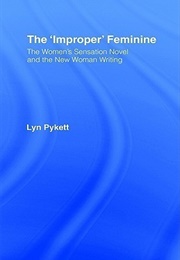 The 'Improper' Feminine: The Women's Sensation Novel and the New Woman Writing (Lyn Pykett)
