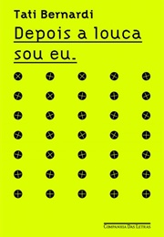 Depois a Louca Sou Eu (Tati Bernardi)