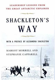 Shackleton&#39;s Way: Leadership Lessons From the Great Antarctic Explorer (Margot Morrell &amp; Stephanie Capparell)