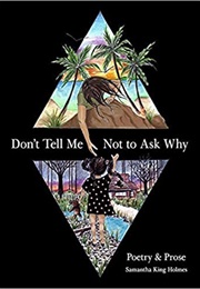 Don't Tell Me Not to Ask Why (Samantha King Holmes)