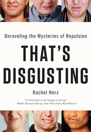 That's Disgusting (Rachel Herz)