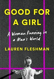 Good for a Girl: A Woman Running in a Man's World (Lauren Fleshman)