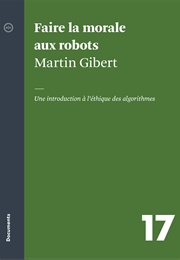 Faire La Morale Aux Robots (Martin Gilbert)