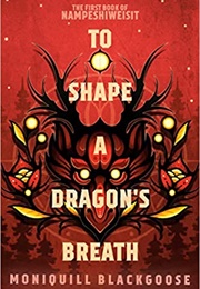 To Shape a Dragon&#39;s Breath (Moniquill Blackgoose)