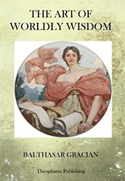 The Art of Worldly Wisdom (Baltasar Gracián)
