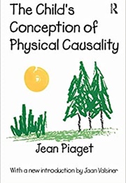 The Child's Conception of Physical Causality (Jean Piaget)