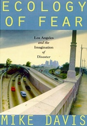 Ecology of Fear: Los Angeles and the Imagination of Disaster (Mike Davis)