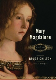 Mary Magdalene: A Biography (Bruce Chilton)