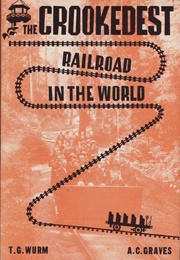 The Crookedest Railroad in the World: A History of the Mt. Tamalpais and Muir Woods Railroad of Cali (Theodore G. Wurm, Alvin C. Graves)