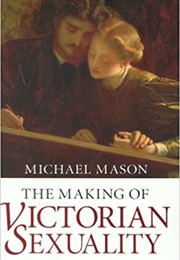 The Making of Victorian Sexuality (Michael Mason)