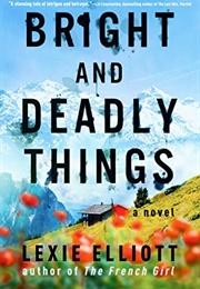 Bright and Deadly Things (Lexie Elliott)