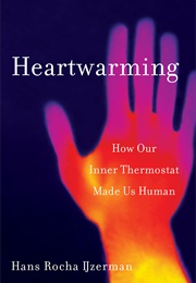 Heartwarming: How Our Inner Thermostat Made Us Human (Hans Rocha Ijzerman)