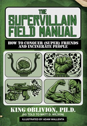 The Supervillain Field Manual (King Oblivion, Phd.)