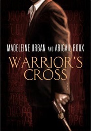 Warrior's Cross (Madeleine Urban, Abigail Roux)