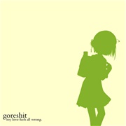 Goreshit - My Love Feels All Wrong.