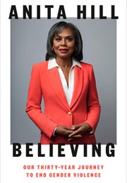 Believing: Our Thirty-Year Journey to End Gender Violence (Anita Hill)