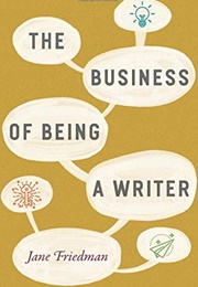 The Business of Being a Writer (Jane Friedman)
