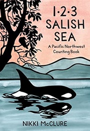1, 2, 3 Salish Sea: A Pacific Northwest Counting Book (Nikki McClure)