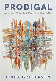 Prodigal: New and Selected Poems, 1976 to 2014 (Linda Gregerson)
