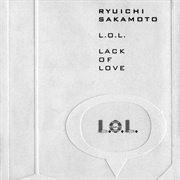 坂本龍一 L.O.L. (Lack of Love)