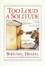Too Loud a Solitude (Bohumil Hrabal)