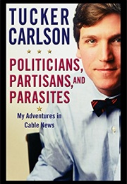 Politicians, Partisans, and Parasites (Tucker Carlson)