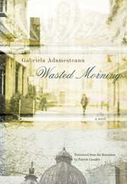 Wasted Morning (Gabriela Adamșteanu)